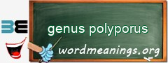 WordMeaning blackboard for genus polyporus